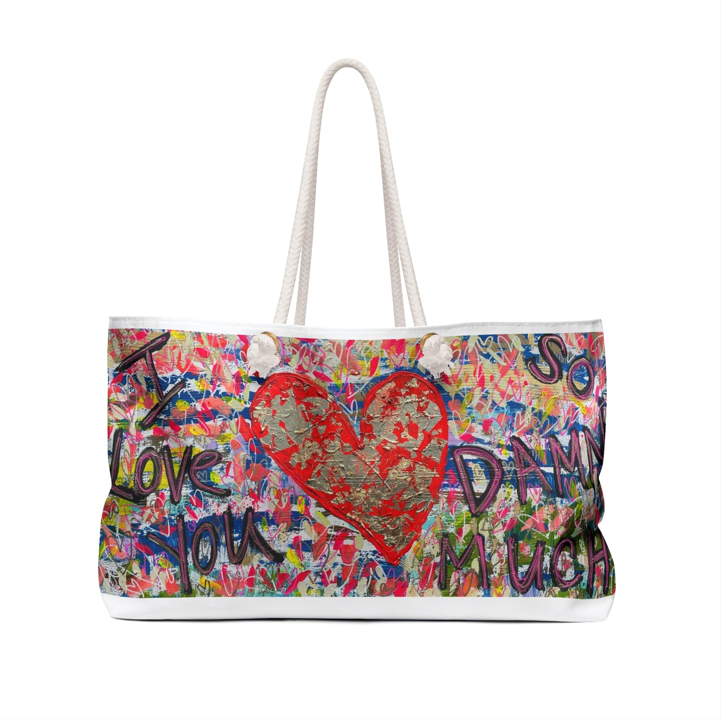 I LOVE YOU SO DAMN MUCH Weekender Bag