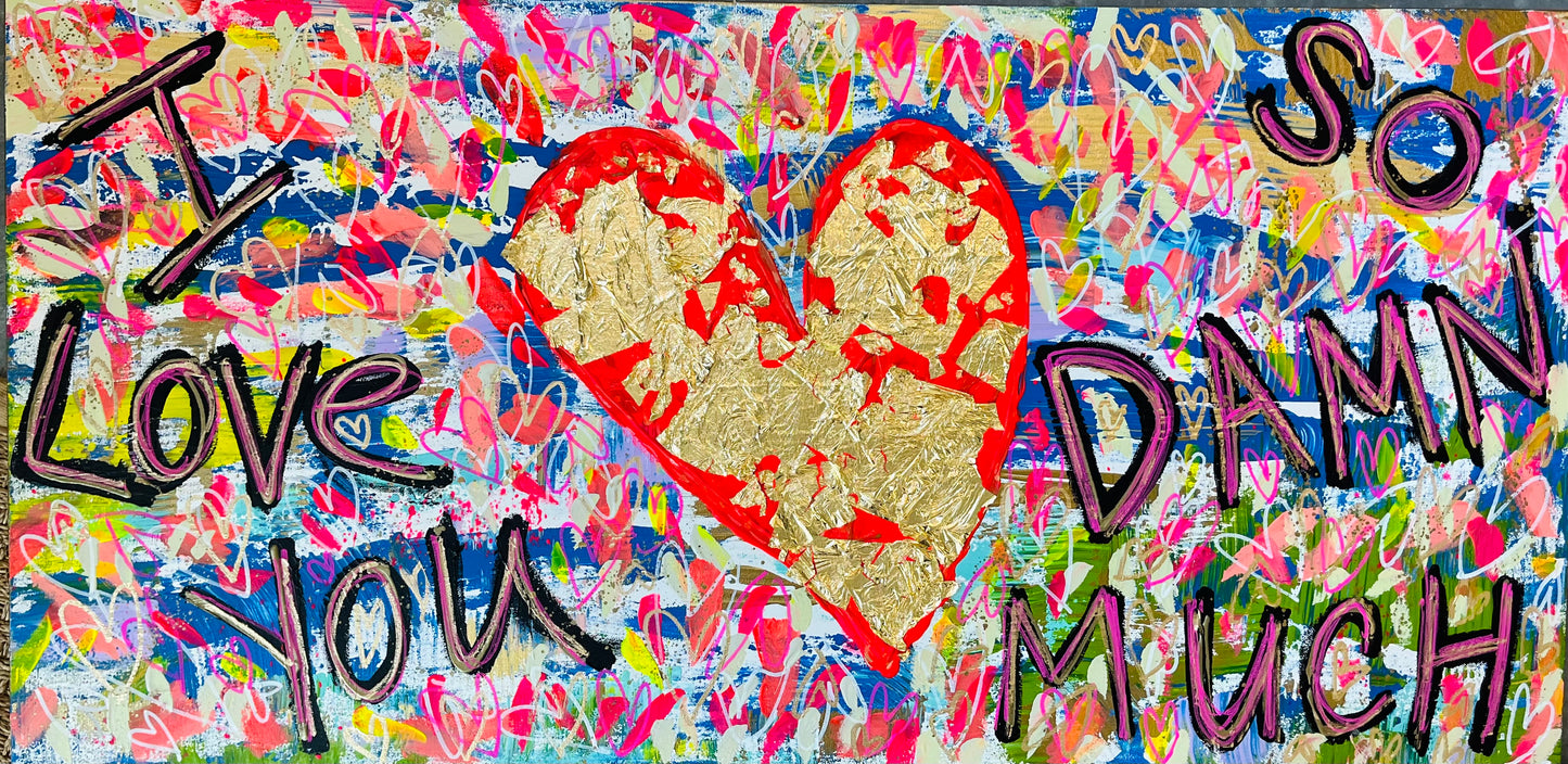 "I Love You So Damn Much" Original Painting