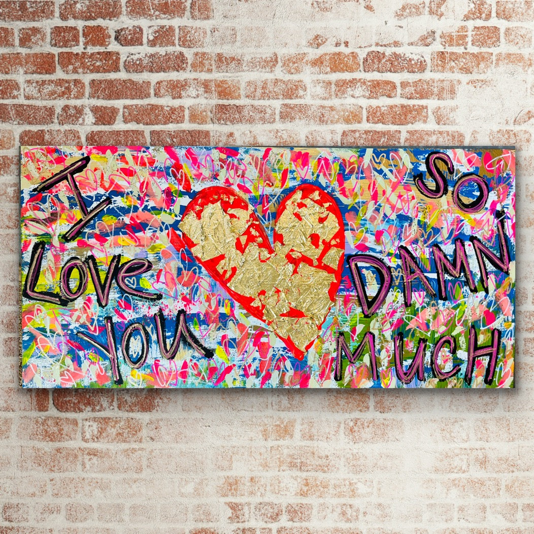 "I Love You So Damn Much" Original Painting