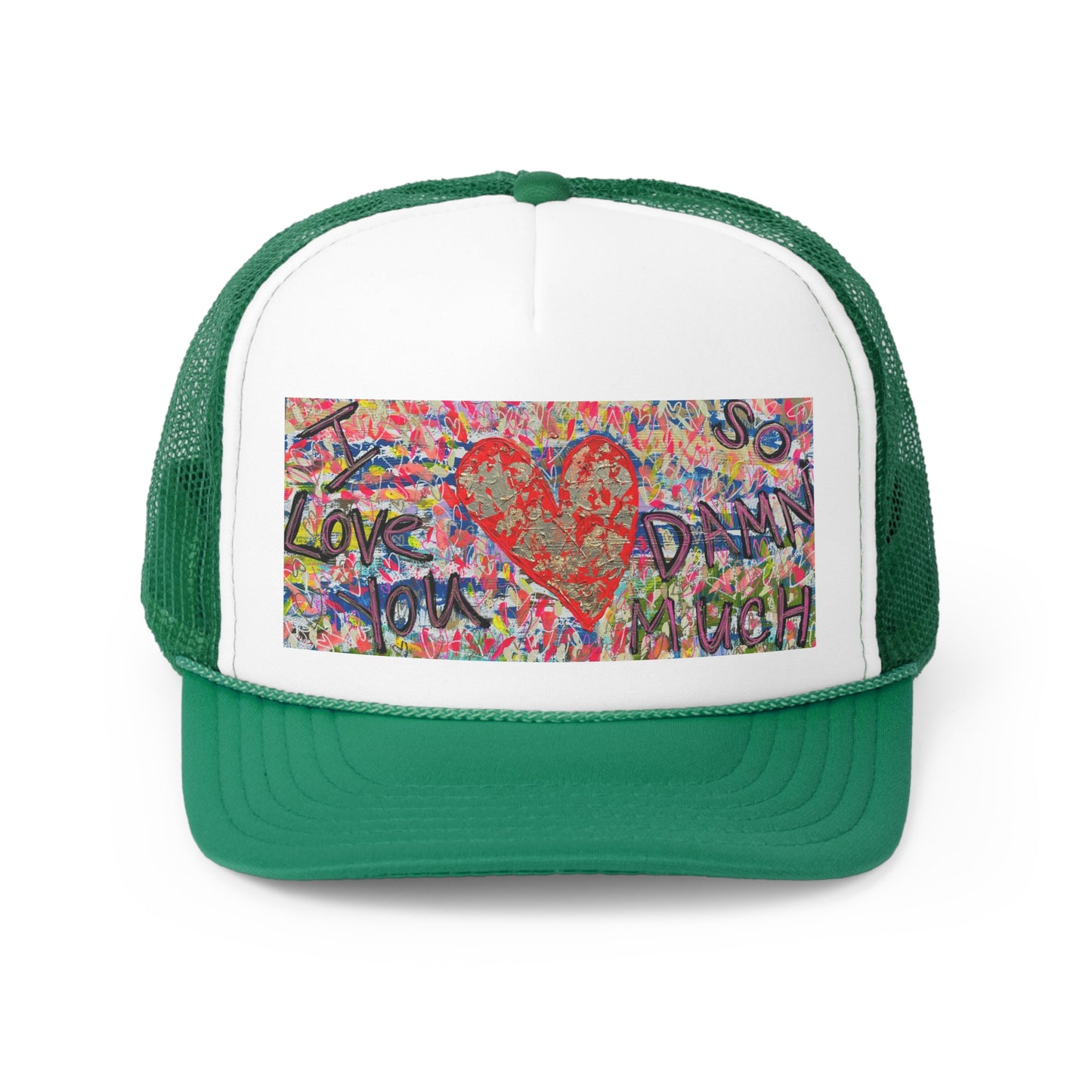 "I LOVE YOU SO DAMN MUCH" Trucker Cap