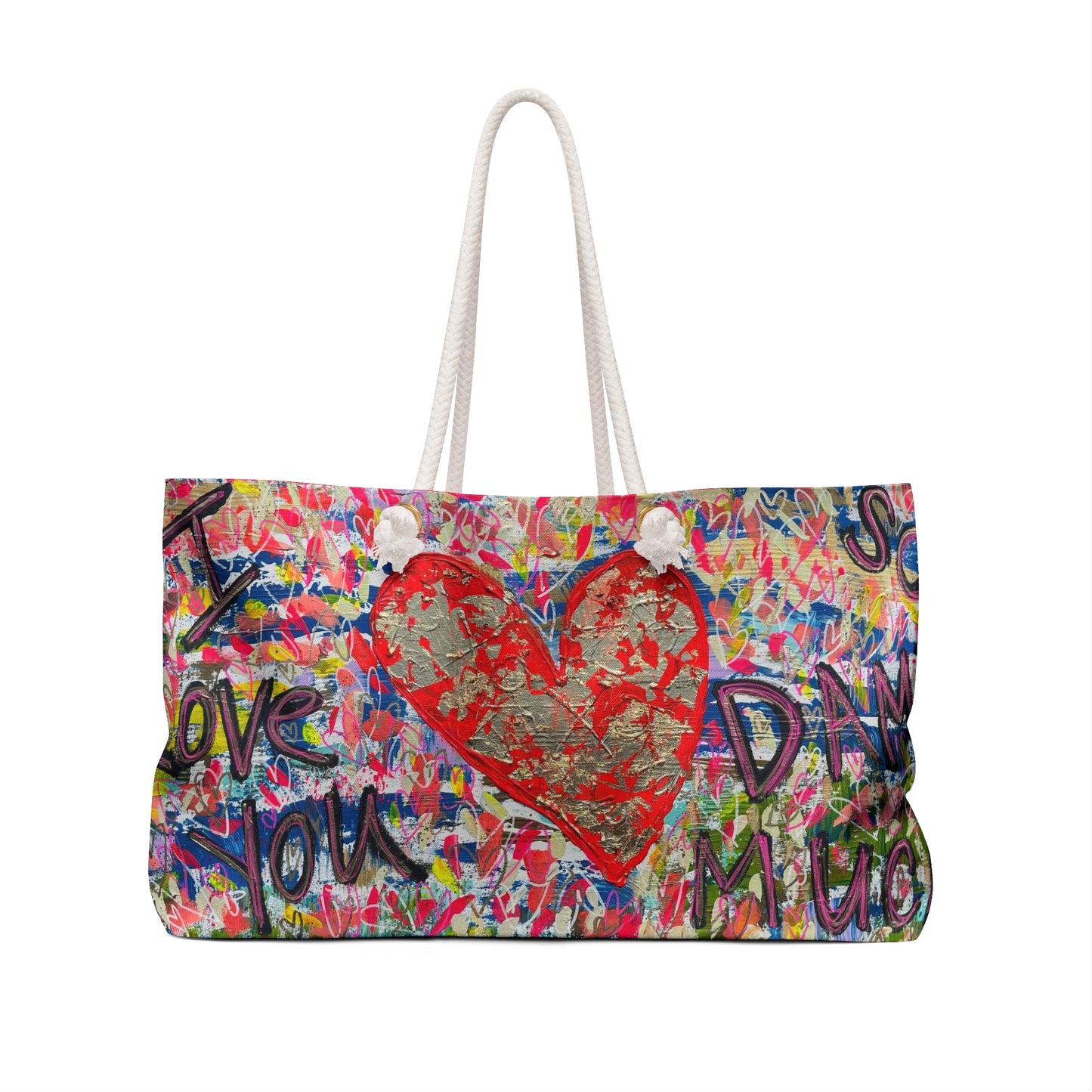 "I LOVE YOU SO DAMN MUCH" Weekender Bag