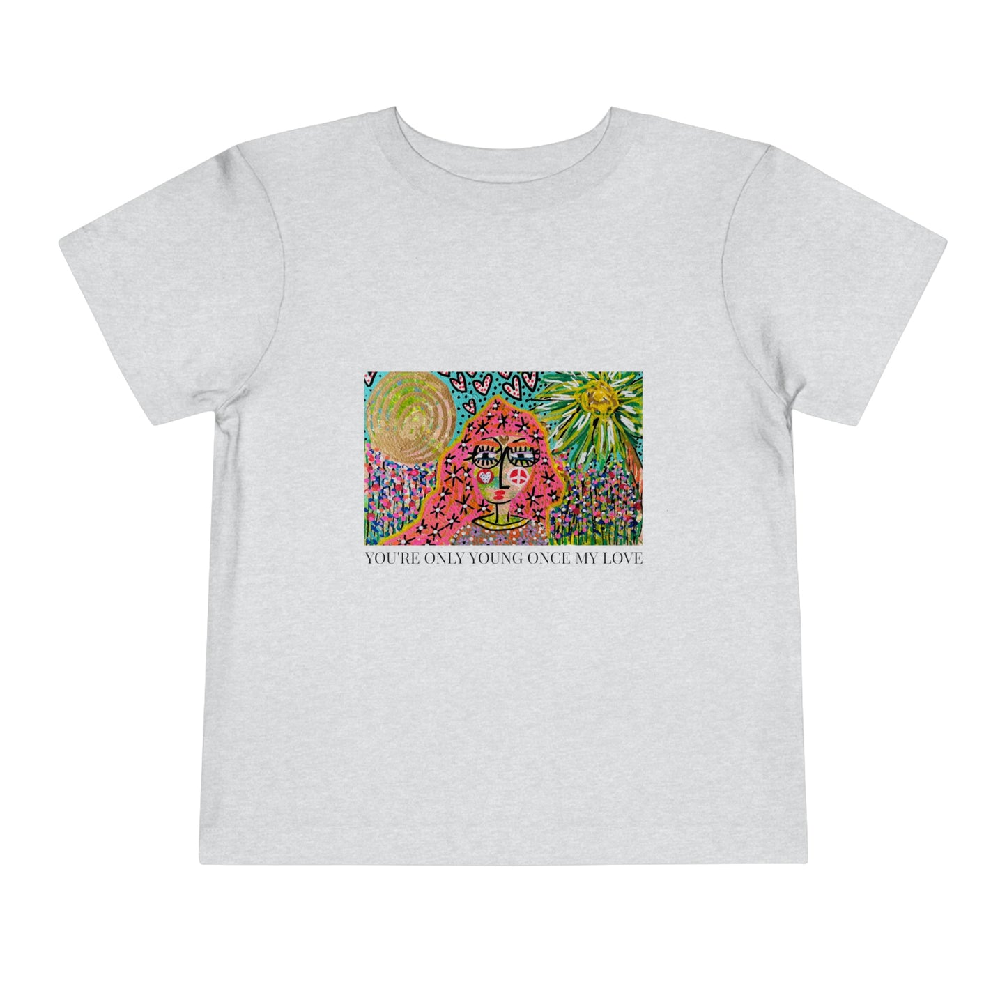 "YOU'RE ONLY YOUNG ONCE MY LOVE"  Girl Talk Art Toddler Short Sleeve Tee