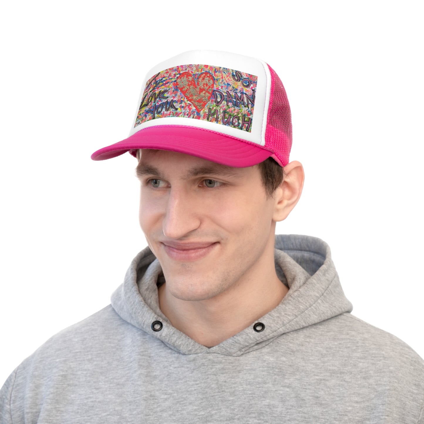 "I LOVE YOU SO DAMN MUCH" Trucker Cap